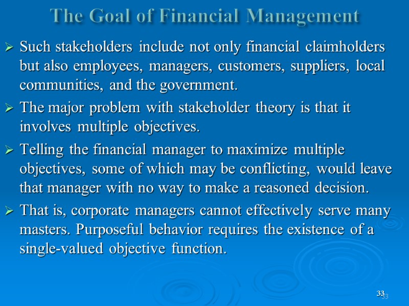 33 The Goal of Financial Management   Such stakeholders include not only financial
